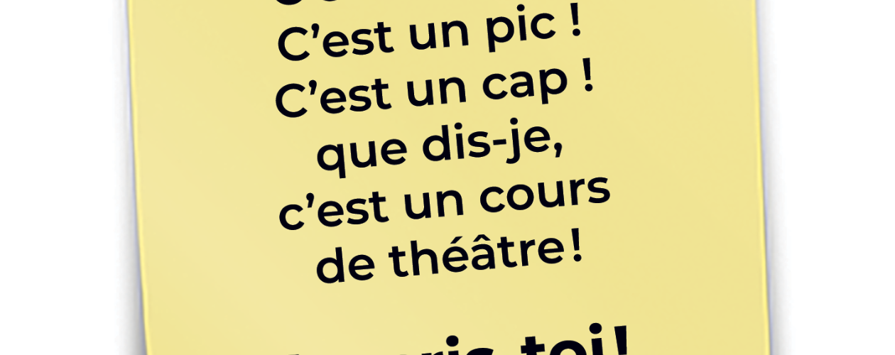 C’est un roc ! C’est un pic ! C’est un cap ! que dis-je, c’est un cours de théâtre!