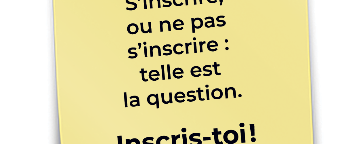 S’inscrire, ou ne pas s’inscrire : telle est la question.