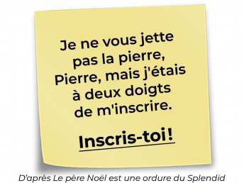 Je ne vous jette pas la pierre, Pierre, mais j'étais à deux doigts de m'inscrire.