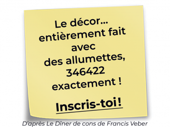 Le décor… entièrement fait avec des allumettes, 346422 exactement !