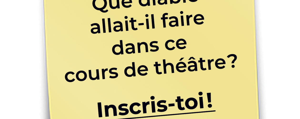 Que diable allait-il faire dans ce cours de théâtre?