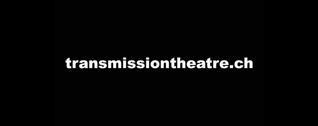 www.transmissiontheatre.ch